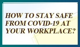 How to stay safe from COVID-19 at your workplace?