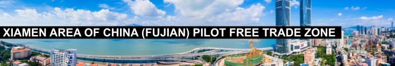 Xiamen Area of China (Fujian) Pilot Free Trade Zone